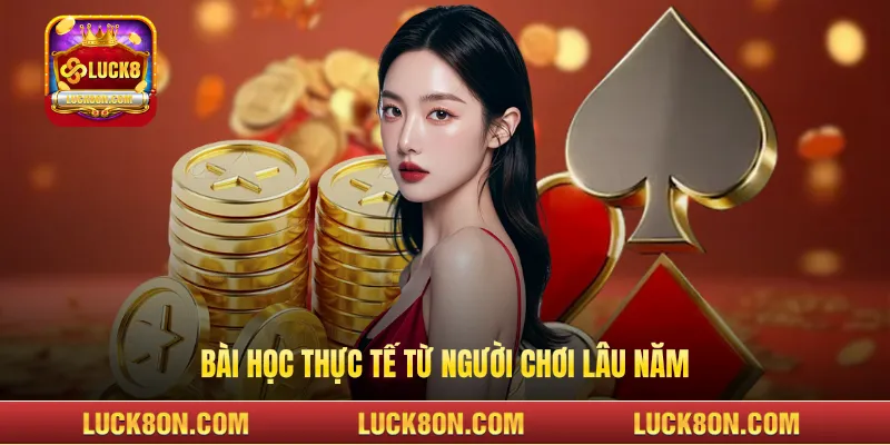 Bài học thực tế từ người chơi lâu năm