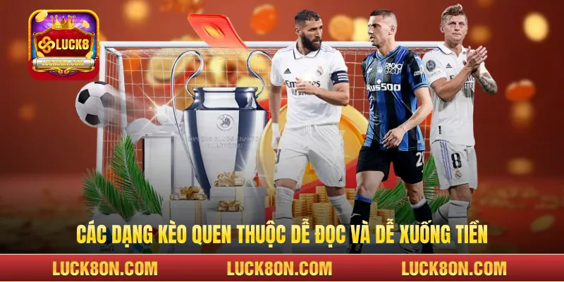 Các dạng kèo quen thuộc dễ đọc và dễ xuống tiền