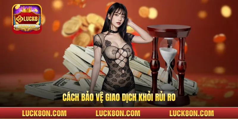 Cách bảo vệ giao dịch khỏi rủi ro