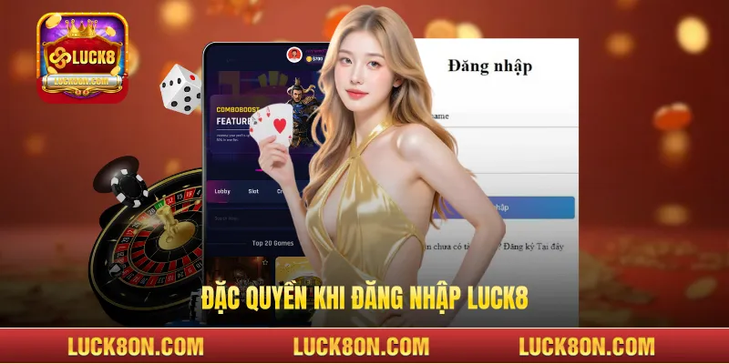 Đặc quyền khi đăng nhập LUCK8