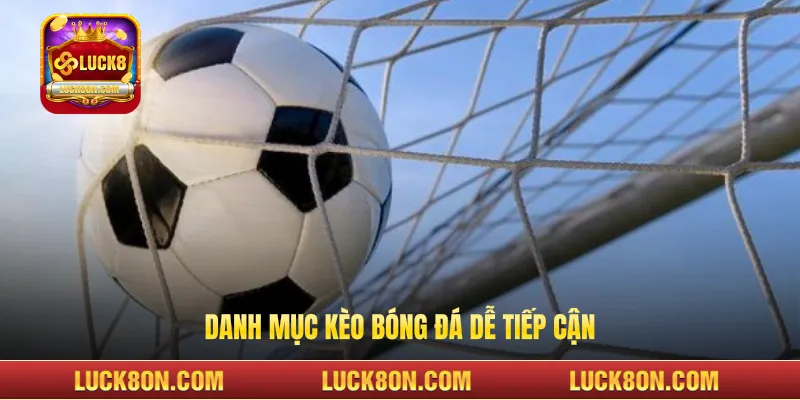 Danh mục kèo bóng đá dễ tiếp cận