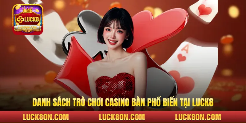 Danh sách trò chơi casino bàn phổ biến trên LUCK8