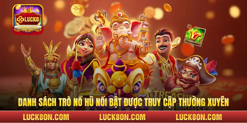 Danh sách trò nổ hũ nổi bật được truy cập thường xuyên