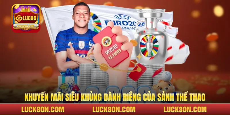 Những khuyến mãi siêu khủng dành riêng trên LUCK8