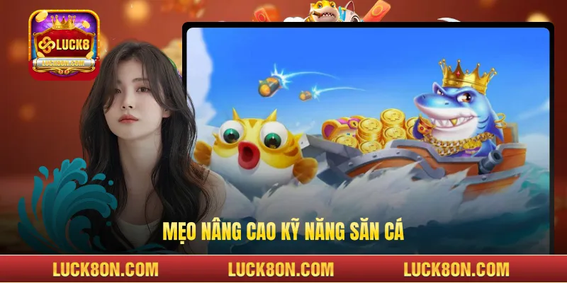 Mẹo nâng cao kỹ năng săn cá