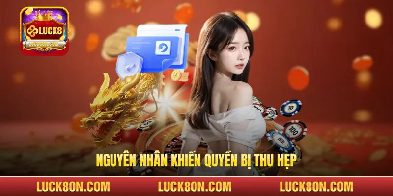 Nguyên nhân khiến quyền bị thu hẹp