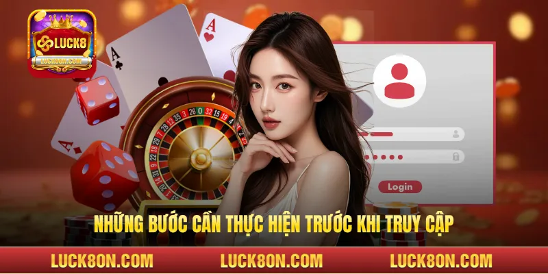 Những bước cần thực hiện trước khi truy cập