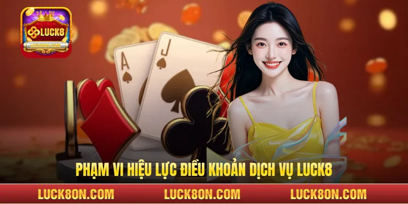 Phạm vi hiệu lực điều khoản dịch vụ LUCK8