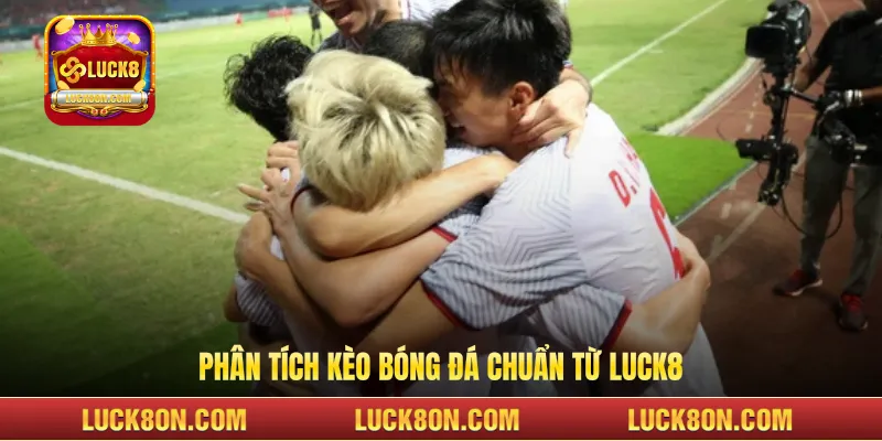 Phân tích kèo bóng đá chuẩn từ LUCK8