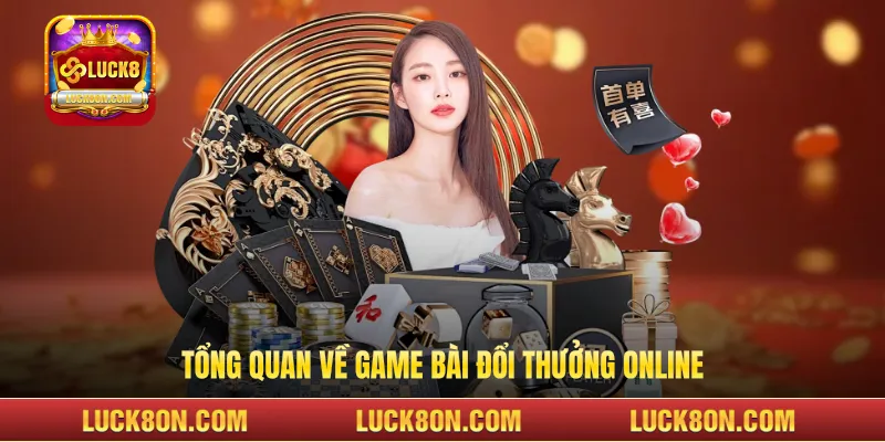 Tổng quan về game bài đổi thưởng online