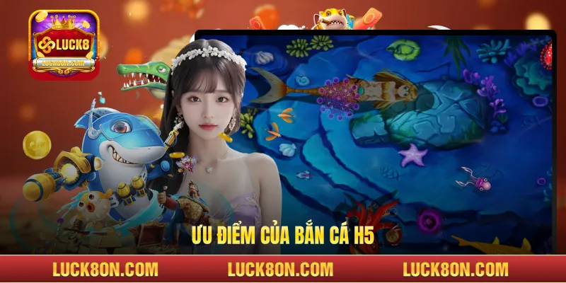 Ưu điểm của bắn cá H5