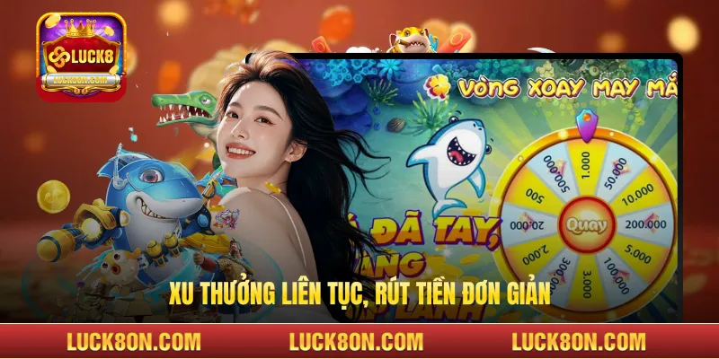 Xu thưởng liên tục, rút tiền đơn giản